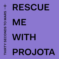Rescue Me - Thirty Seconds to Mars, Projota