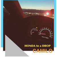Honda to a Drop - Camilo