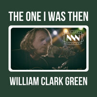 The One I Was Then - William Clark Green