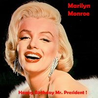Happy Birthay Mr. President! - Marilyn Monroe