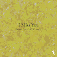 I Miss You - Brandt, Brandt feat. Griff Clawson