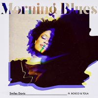 Morning Blues - Smiles Davis, Bosco, Tola