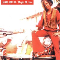 Magic Of Love - Janis Joplin, James Gurley, Pete Albin
