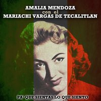 Pa' Que Sientas Lo Que Siento - Amalia Mendoza, Mariachi Vargas de Tecalitlan