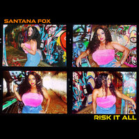 Risk It All - Santana Fox