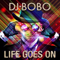 Life Goes On - DJ Bobo
