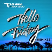Hello Friday - Flo Rida, Khrebto, Jason Derulo