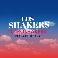 Siempre Tu - Los Shakers, Otroshakers, Hugo Fattoruso