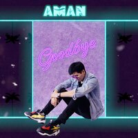 Goodbye - AMAN