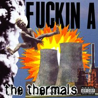 Let Your Earth Quake, Baby - The Thermals