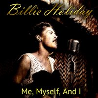 Me, Myself, And I - Billie Holiday