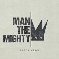 Paper Crown - Man The Mighty