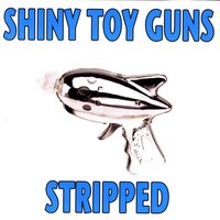Stripped - Shiny Toy Guns