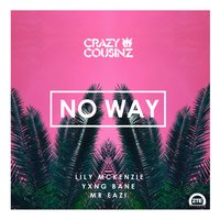 No Way - Crazy Cousinz, Yxng Bane, Mr Eazi