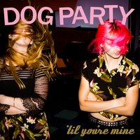 'Til You're Mine - Dog Party