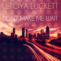 Don't Make Me Wait - LeToya Luckett