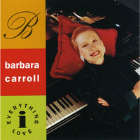 Ev'rything I Love - Barbara Carroll