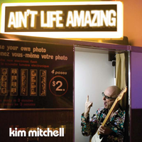 Ain't Life Amazing - Kim Mitchell, Greg Morrow, Ken Spider Sinneve