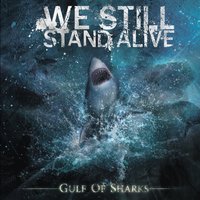 Gulf Of Sharks - We Still Stand Alive
