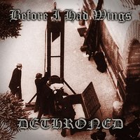 Dethroned - Before I Had Wings