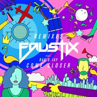 Come Closer - Faustix, David Jay