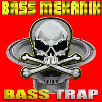 Bass Trap (Pump the Power) - Bass Mekanik