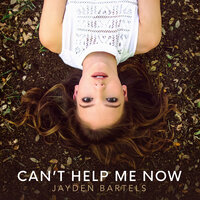 Can't Help Me Now - Jayden Bartels