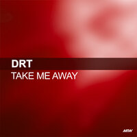 Take Me Away - Drt, Alex K