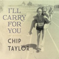 I'll Carry for You - Chip Taylor