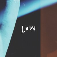 Low - Slowly Slowly