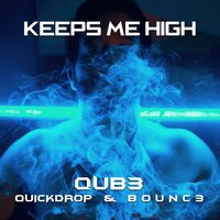 Keeps Me High - QUB3, Quickdrop, B0UNC3