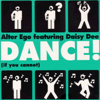 Dance If You Cannot - Alter Ego, Daisy Dee