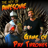 Game of Pay Thrones (Parody of Maroon 5's "Payphone") - The Key of Awesome