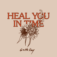 Heal You in Time - Gretta Ray