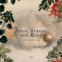 Jesus, Strong and Kind - CityAlight, Colin Buchanan