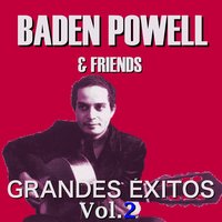 Brigas, Nunca Mais - Baden Powell, Friends