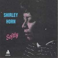 Softly, As I Leave You - Shirley Horn