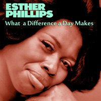 What a Difference a Day Makes - Esther Phillips
