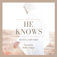 He Knows - Shawna Edwards, Hallie Cahoon