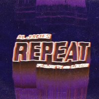 Repeat - Al James, Lexus, Rjay Ty