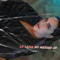 So Messed Up - La Lana