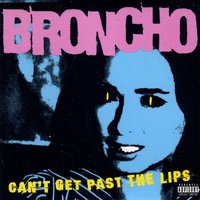 Can't Get Past The Lips - Broncho