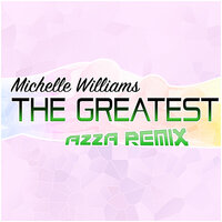The Greatest - Michelle Williams, Azza