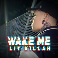 Wake Me - LIT Killah
