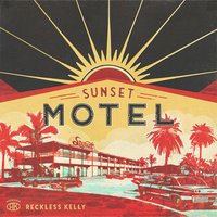 Sunset Motel - Reckless Kelly