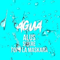 Agua - Alus, Sukré, Topo La Maskara