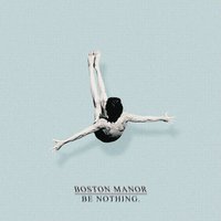 Stop Trying, Be Nothing. - Boston Manor