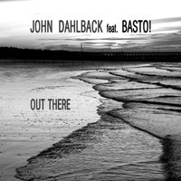 Out There - John Dahlback, Basto!