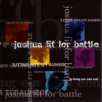 To Bring Our Own End - Joshua Fit For Battle