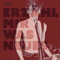 Erzähl mir was Neues - Tüsn
